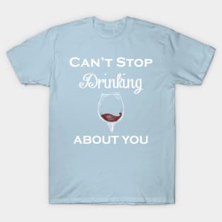 Drinking About You T-Shirt